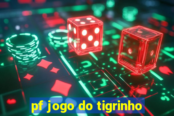 pf jogo do tigrinho