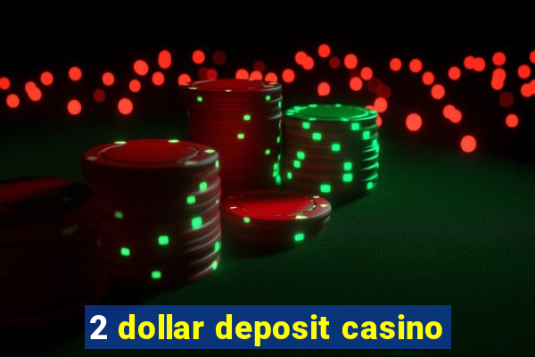 2 dollar deposit casino