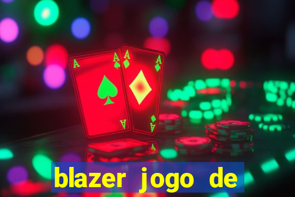 blazer jogo de ganhar dinheiro