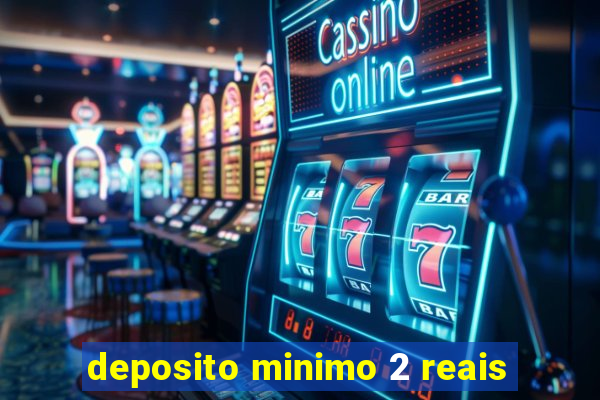 deposito minimo 2 reais