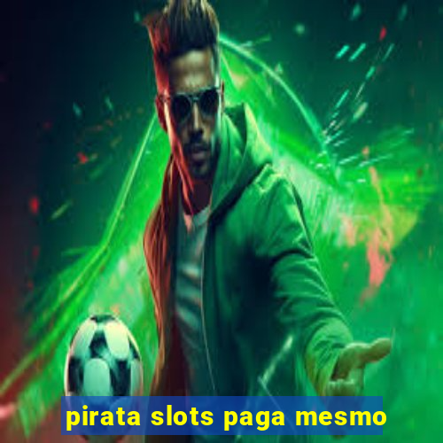 pirata slots paga mesmo