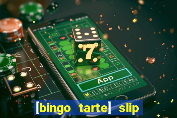 [bingo tarte] slip & stop