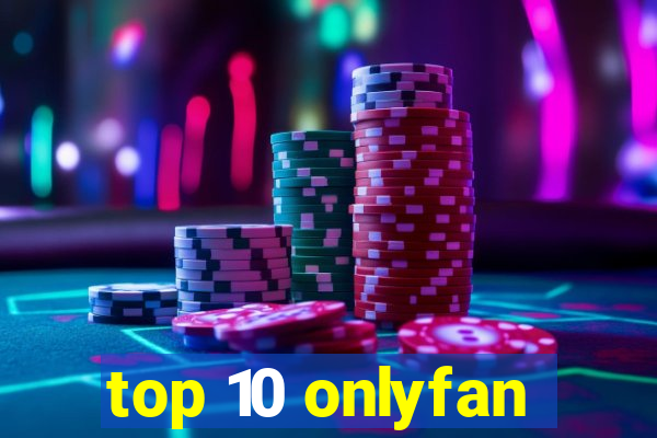 top 10 onlyfan