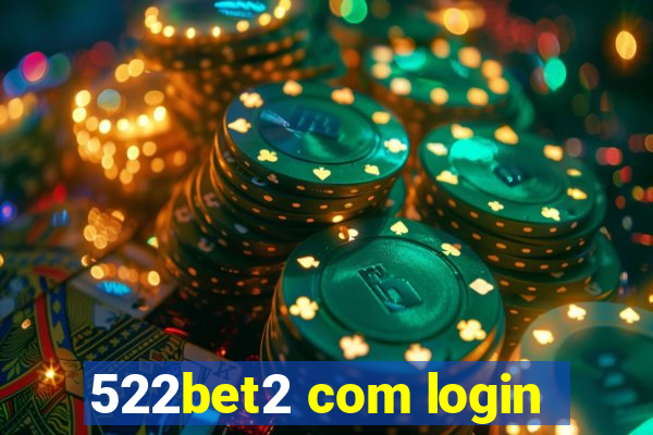 522bet2 com login