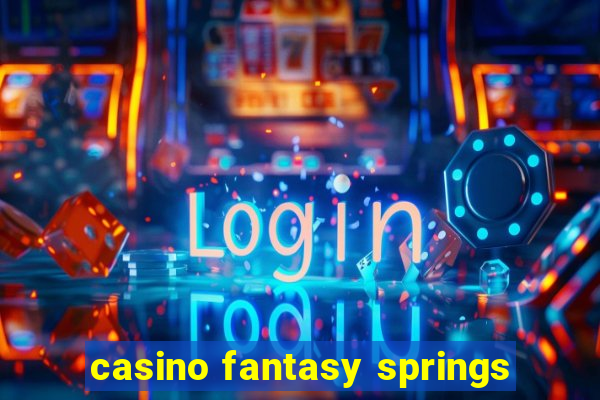 casino fantasy springs