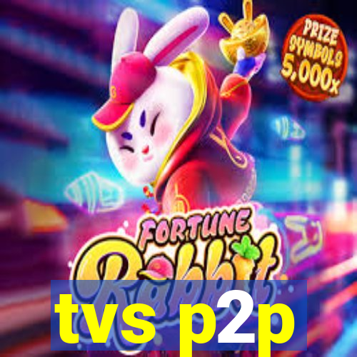 tvs p2p