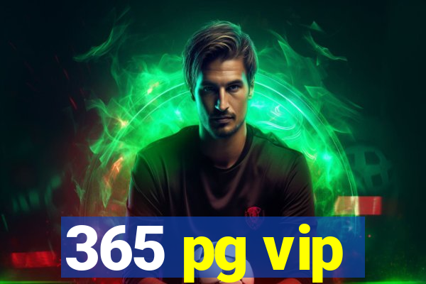 365 pg vip