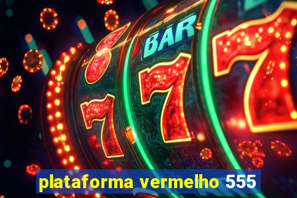 plataforma vermelho 555