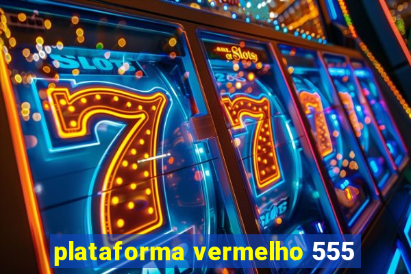 plataforma vermelho 555