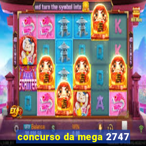 concurso da mega 2747