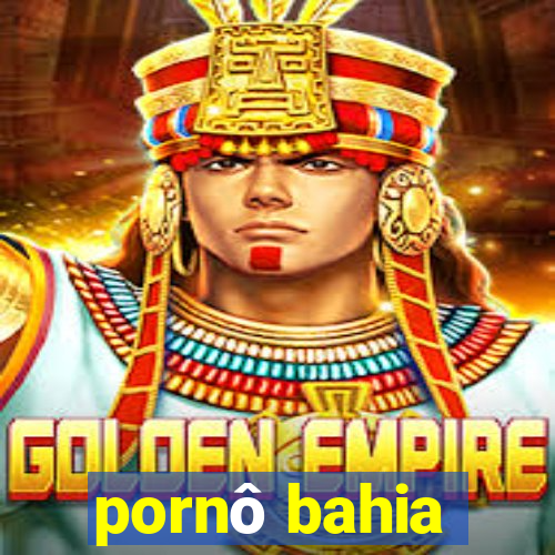 pornô bahia