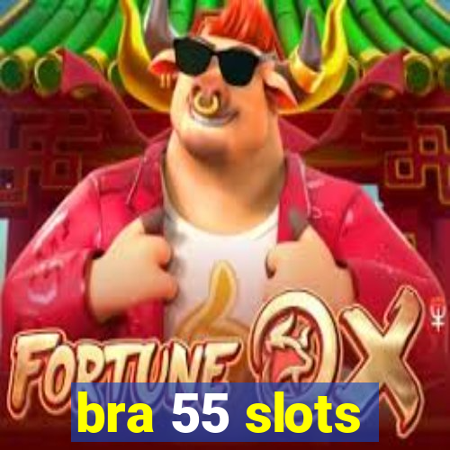 bra 55 slots