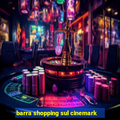 barra shopping sul cinemark