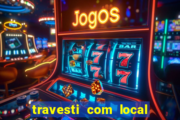 travesti com local porto seguro