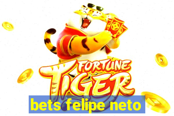 bets felipe neto