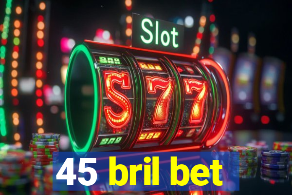 45 bril bet