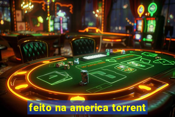 feito na america torrent