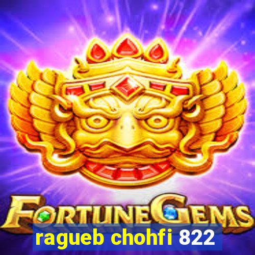 ragueb chohfi 822