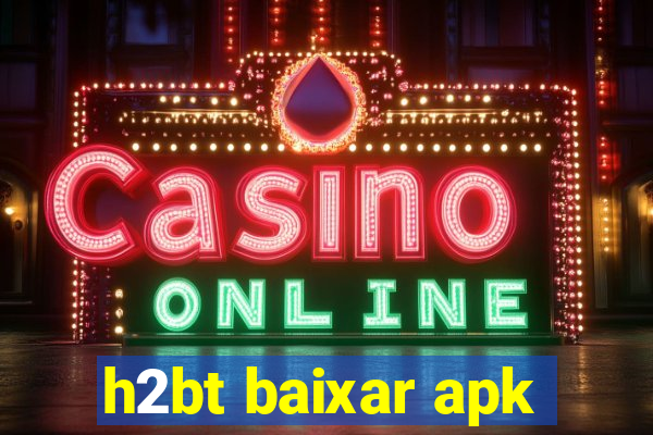 h2bt baixar apk