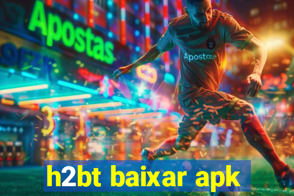 h2bt baixar apk