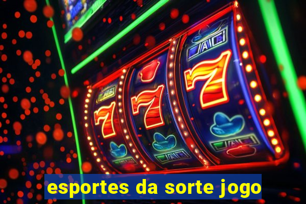 esportes da sorte jogo