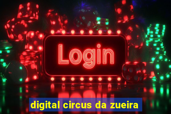 digital circus da zueira