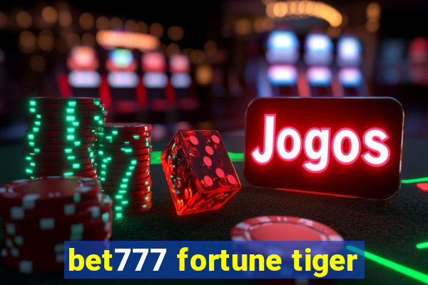 bet777 fortune tiger