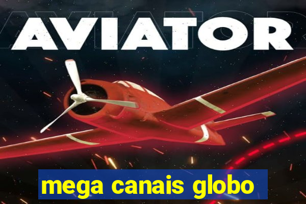 mega canais globo