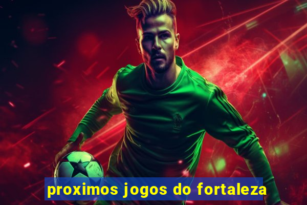 proximos jogos do fortaleza