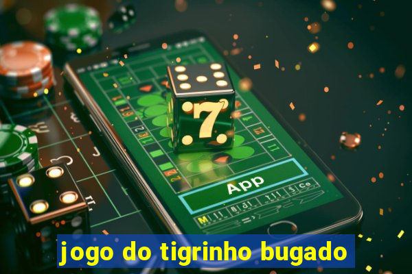 jogo do tigrinho bugado