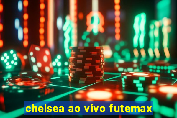 chelsea ao vivo futemax