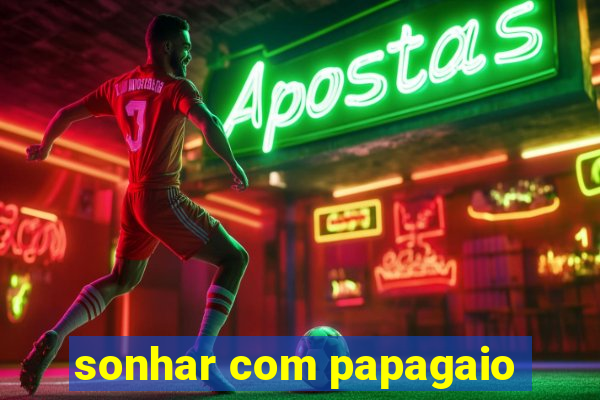 sonhar com papagaio