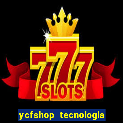 ycfshop tecnologia em ecommerce ltda jogos