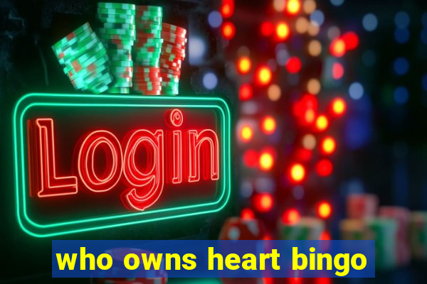 who owns heart bingo