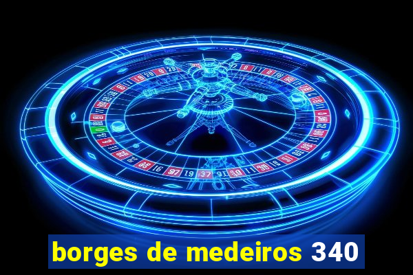 borges de medeiros 340