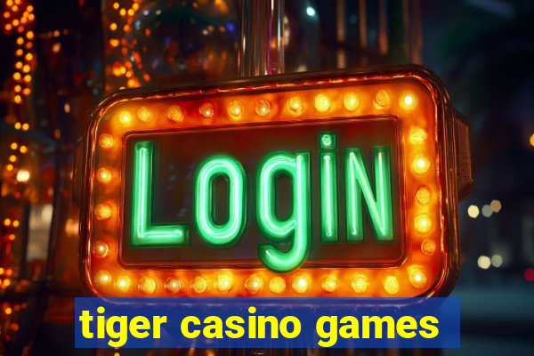 tiger casino games