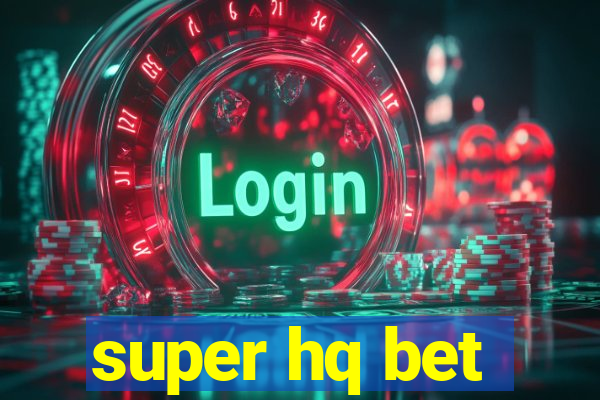 super hq bet