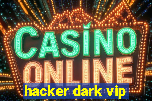 hacker dark vip