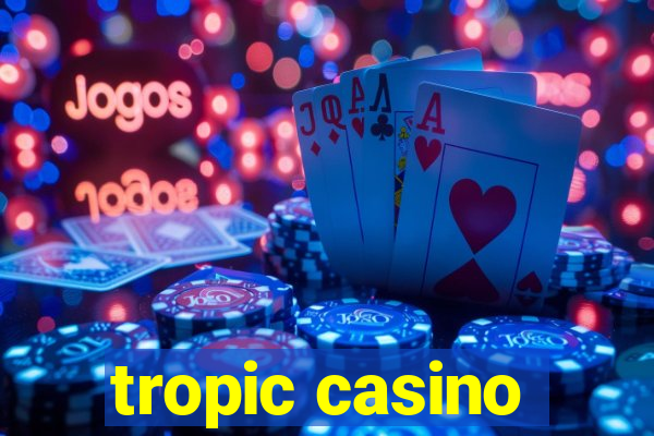 tropic casino