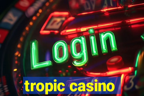 tropic casino