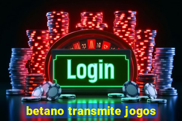 betano transmite jogos