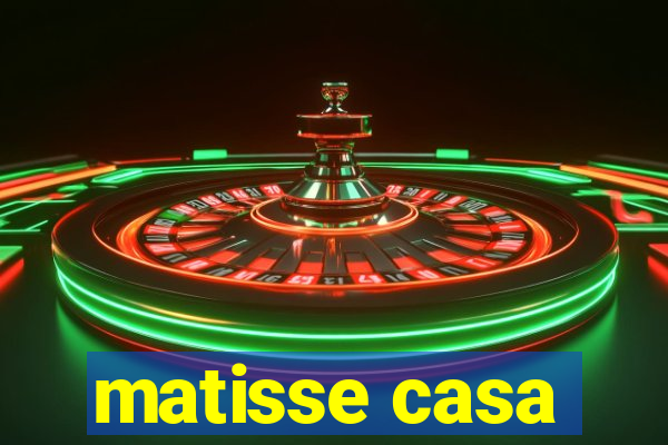 matisse casa