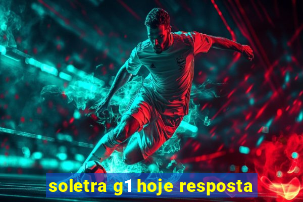 soletra g1 hoje resposta