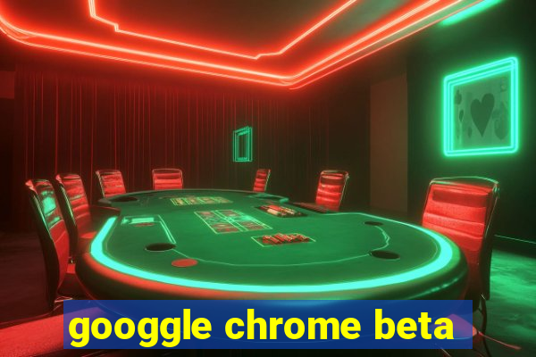 googgle chrome beta