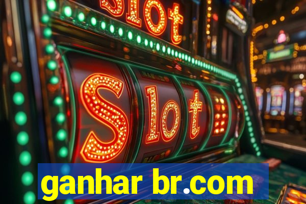 ganhar br.com