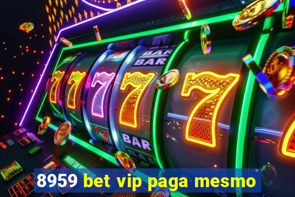 8959 bet vip paga mesmo