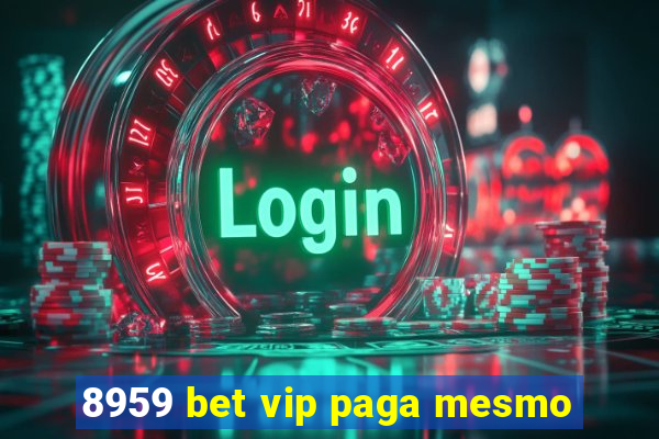 8959 bet vip paga mesmo