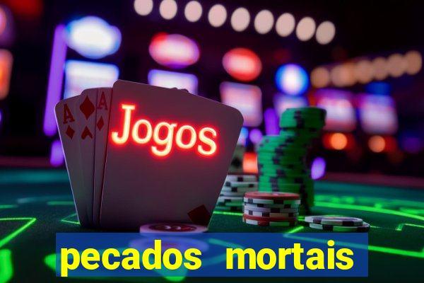 pecados mortais para confessar