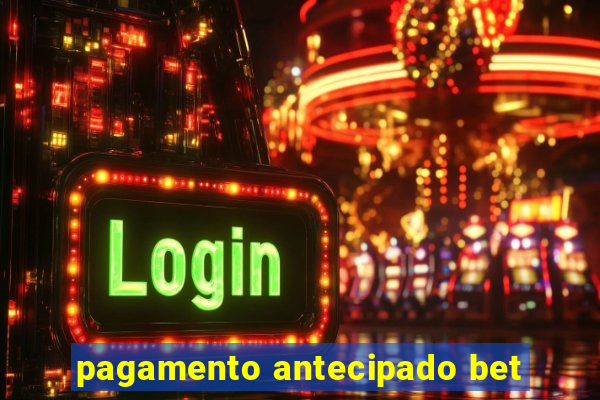 pagamento antecipado bet