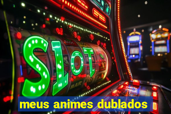 meus animes dublados